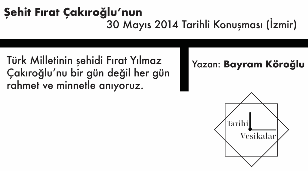 Şehit Fırat Çakıroğlu’nun 30 Mayıs 2014 Tarihli Konuşması