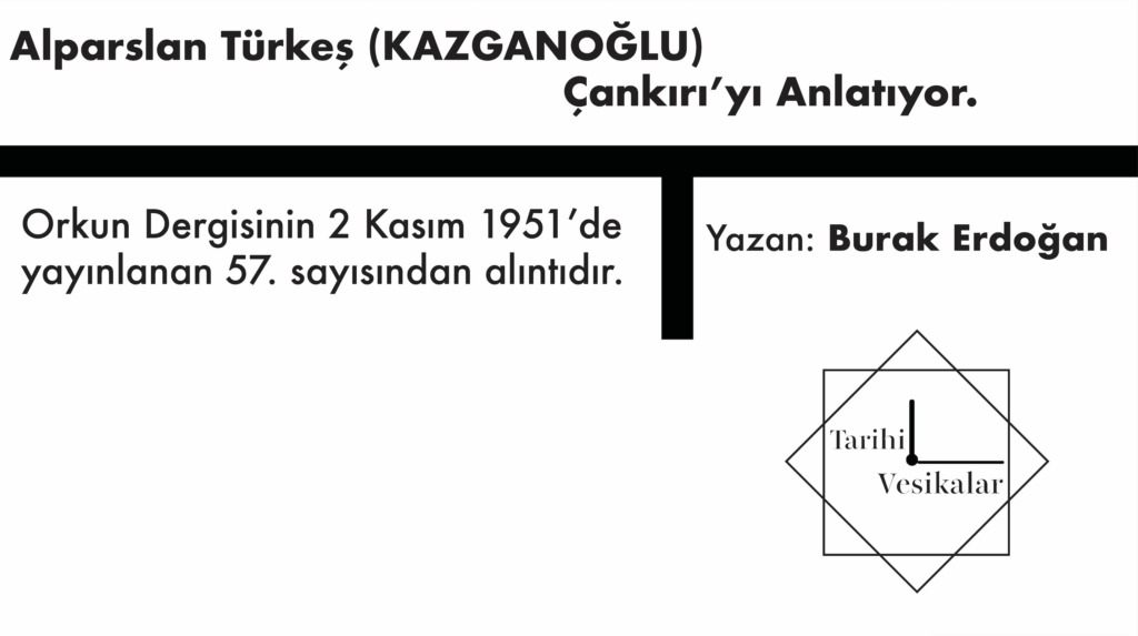 Alparslan Türkeş (KAZGANOĞLU) Çankırı’yı Anlatıyor.
