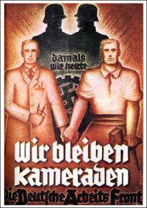 Alman Nazi Partisinin işçiler adına hazırladığı propaganda afişi. “Bugün olduğu gibi yoldaşlarımızla birlikle Alman işçi cephesinde yer alacağız.”