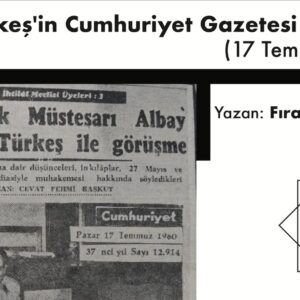 Albay Türkeş’in Cumhuriyet Gazetesi Röportajı (17 Temmuz 1960)