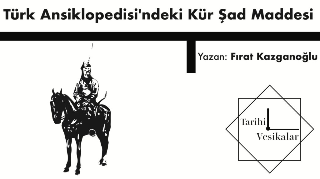 Türk Ansiklopedisi’ndeki Kür Şad Maddesi