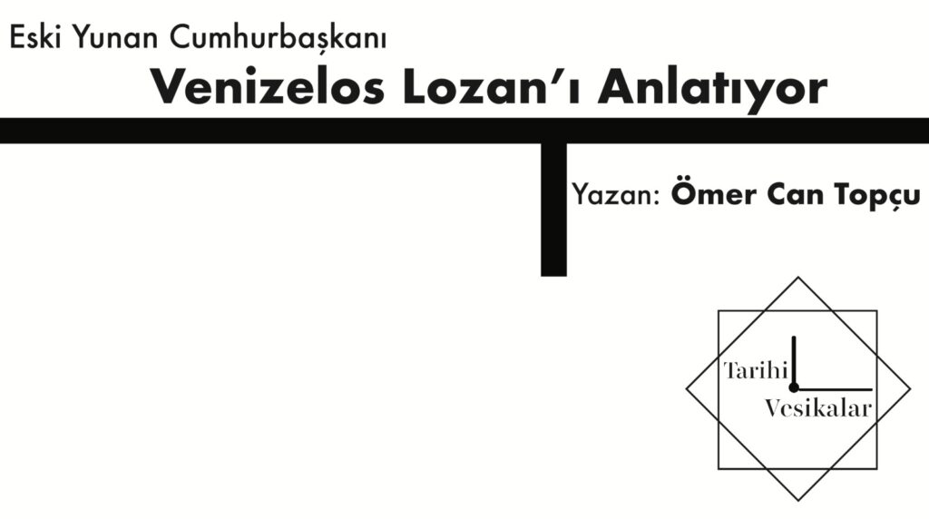 Eski Yunan Cumhurbaşkanı Venizelos Lozan’ı Anlatıyor