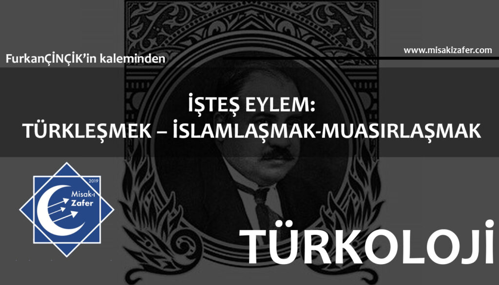 İŞTEŞ EYLEM:TÜRKLEŞMEK – İSLAMLAŞMAK-MUASIRLAŞMAK