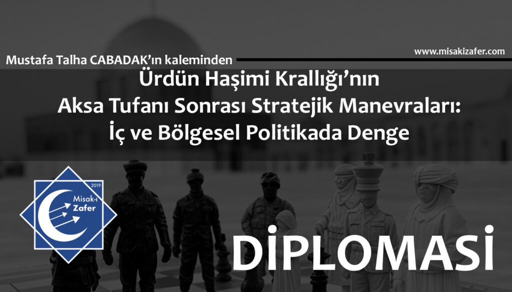 Ürdün Haşimi Krallığı’nın Aksa Tufanı Sonrası Stratejik Manevraları: İç ve Bölgesel Politikada Denge