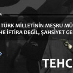 TEHCİR: TÜRK MİLLETİNİN MEŞRU MÜDAFAASI TARİHE İFTİRA DEĞİL, ŞAHSİYET GEREKİR