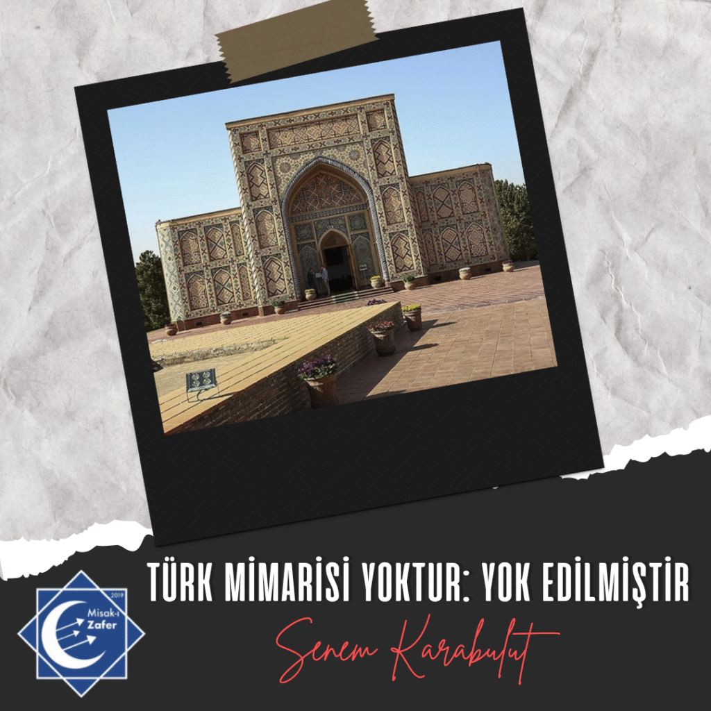 TÜRK MİMARİSİ YOKTUR: YOK EDİLMİŞTİR
