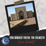 TÜRK MİMARİSİ YOKTUR: YOK EDİLMİŞTİR