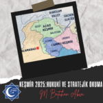 KEŞMİR 2025: HUKUKİ ve STRATEJİK OKUMA