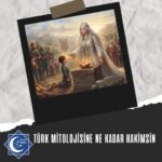 TÜRK MİTOLOJİSİNE NE KADAR HAKİMSİN? ( 2. BÖLÜM)
